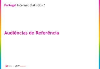 Portugal Internet Statistics /




Audiências de Referência




           CREATING TIME
 