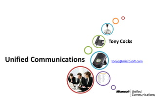 Tony Cocks


Unified Communications 
Unified Communications     tonyc@microsoft.com
                           tonyc@microsoft com
 