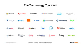 4 © TechSoup Global. All Rights Reserved.
The Technology You Need
Send your questions to: reachus@techsoup.org
 