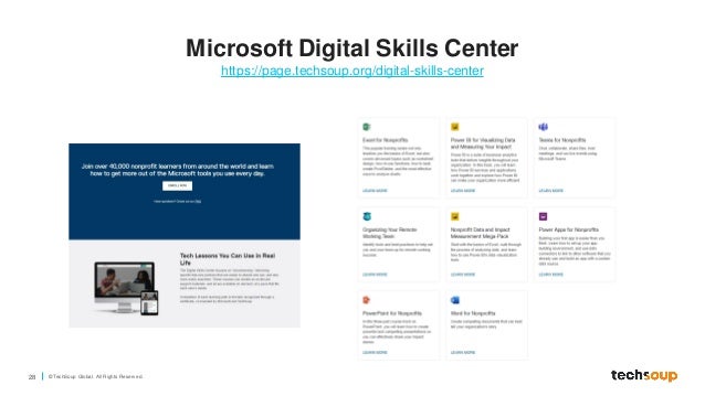 28 © TechSoup Global. All Rights Reserv ed.
Microsoft Digital Skills Center
https://page.techsoup.org/digital-skills-center
 