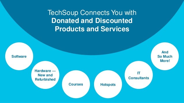 TechSoup Connects You with
Donated and Discounted
Products and Services
IT
Consultants
Software
Hardware —
New and
Refurbished
Courses
And
So Much
More!
Hotspots
 