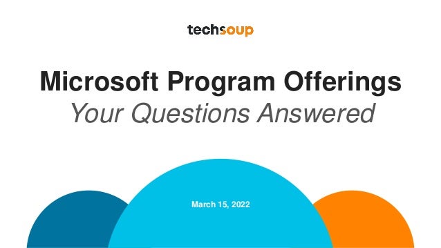 Microsoft Program Offerings
Your Questions Answered
March 15, 2022
 