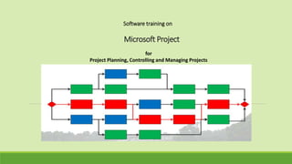 Microsoft Project
Software training on
for
Project Planning, Controlling and Managing Projects
 