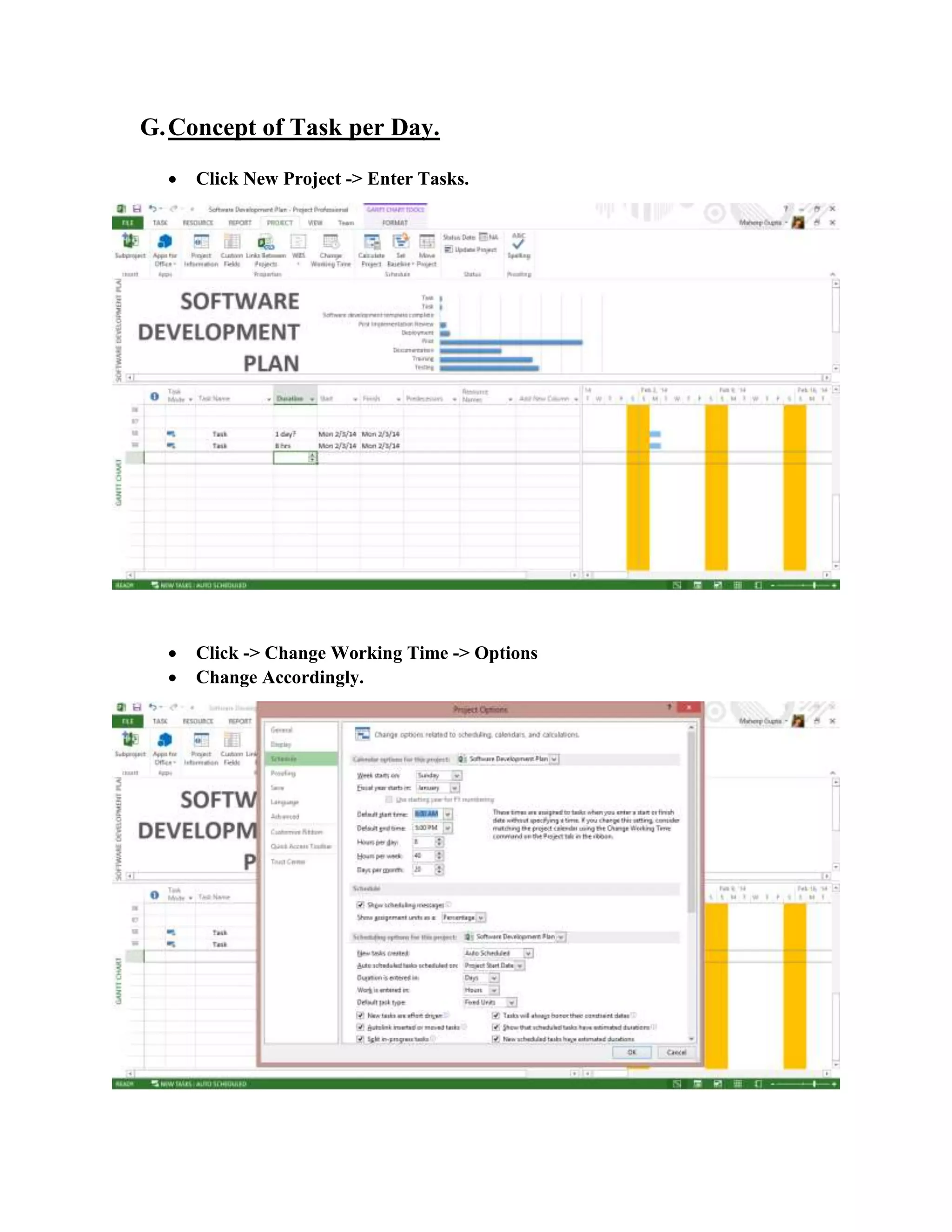 G.Concept of Task per Day.
 Click New Project -> Enter Tasks.
 Click -> Change Working Time -> Options
 Change Accordingly.
 