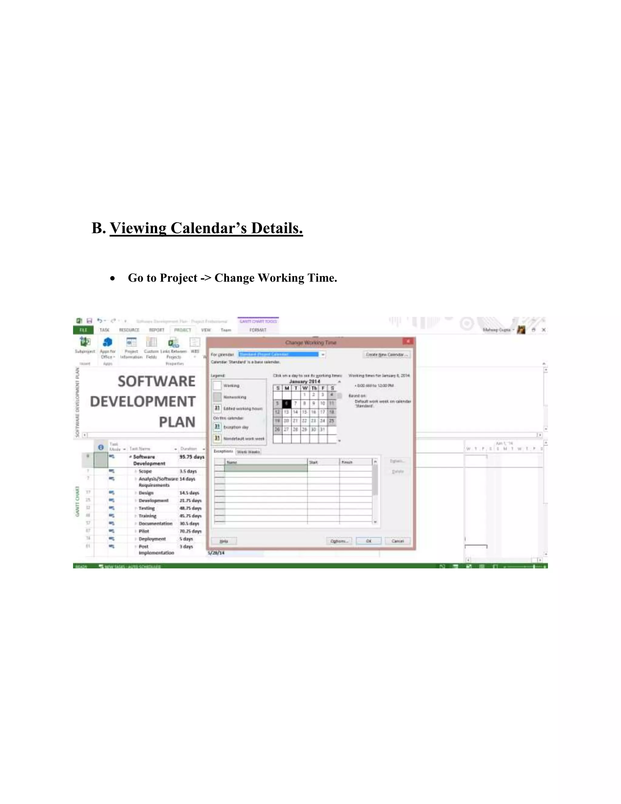 B. Viewing Calendar’s Details.
 Go to Project -> Change Working Time.
 