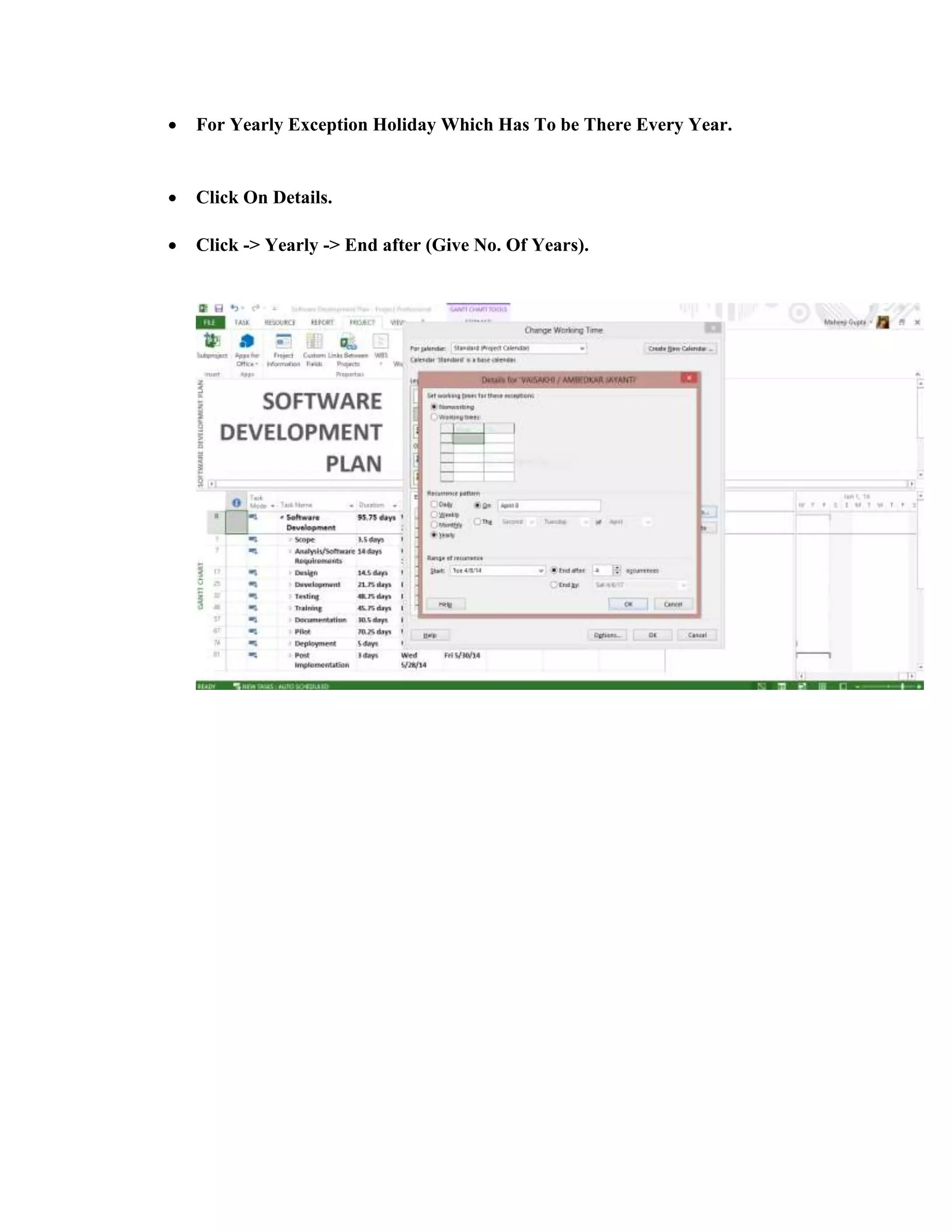  For Yearly Exception Holiday Which Has To be There Every Year.
 Click On Details.
 Click -> Yearly -> End after (Give No. Of Years).
 