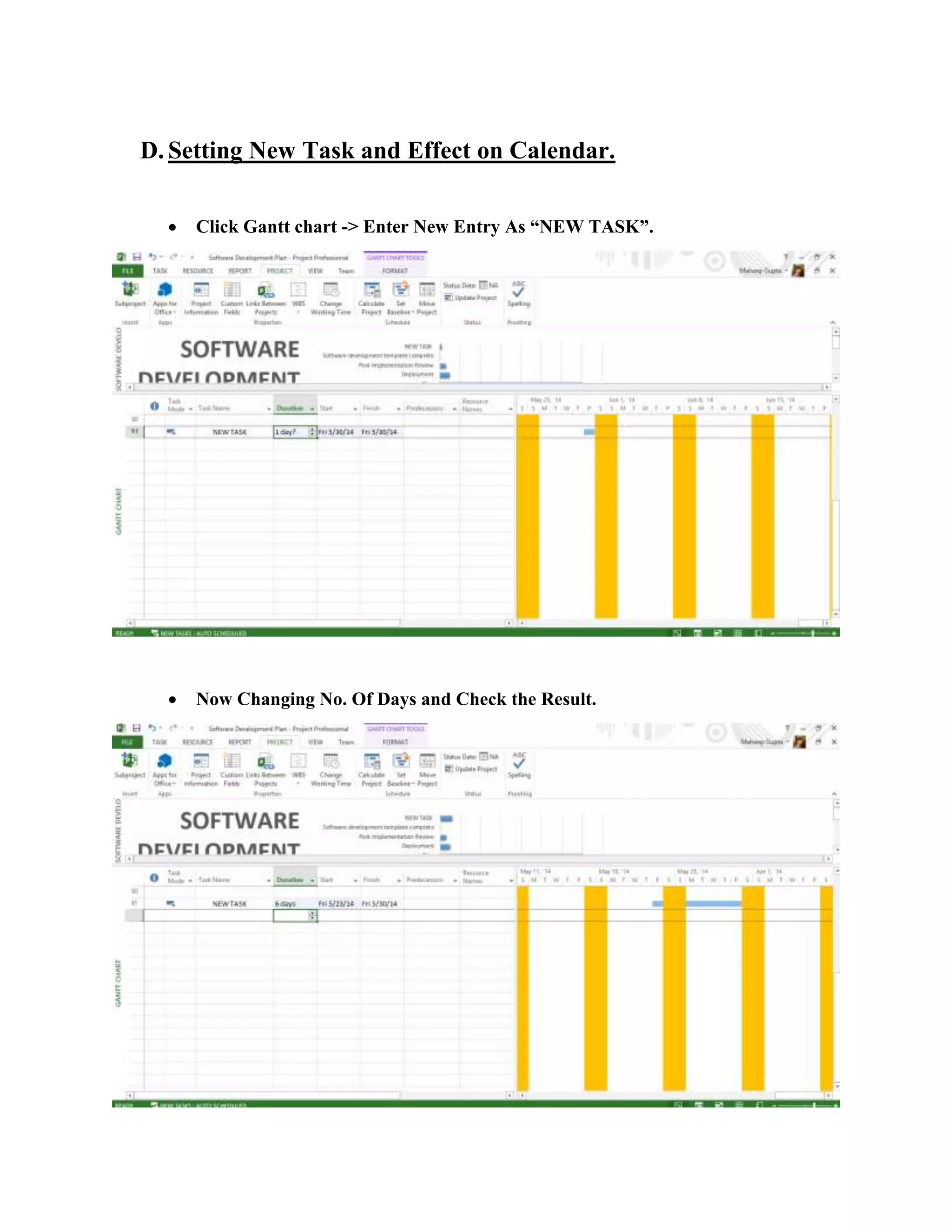D. Setting New Task and Effect on Calendar.
 Click Gantt chart -> Enter New Entry As “NEW TASK”.
 Now Changing No. Of Days and Check the Result.
 