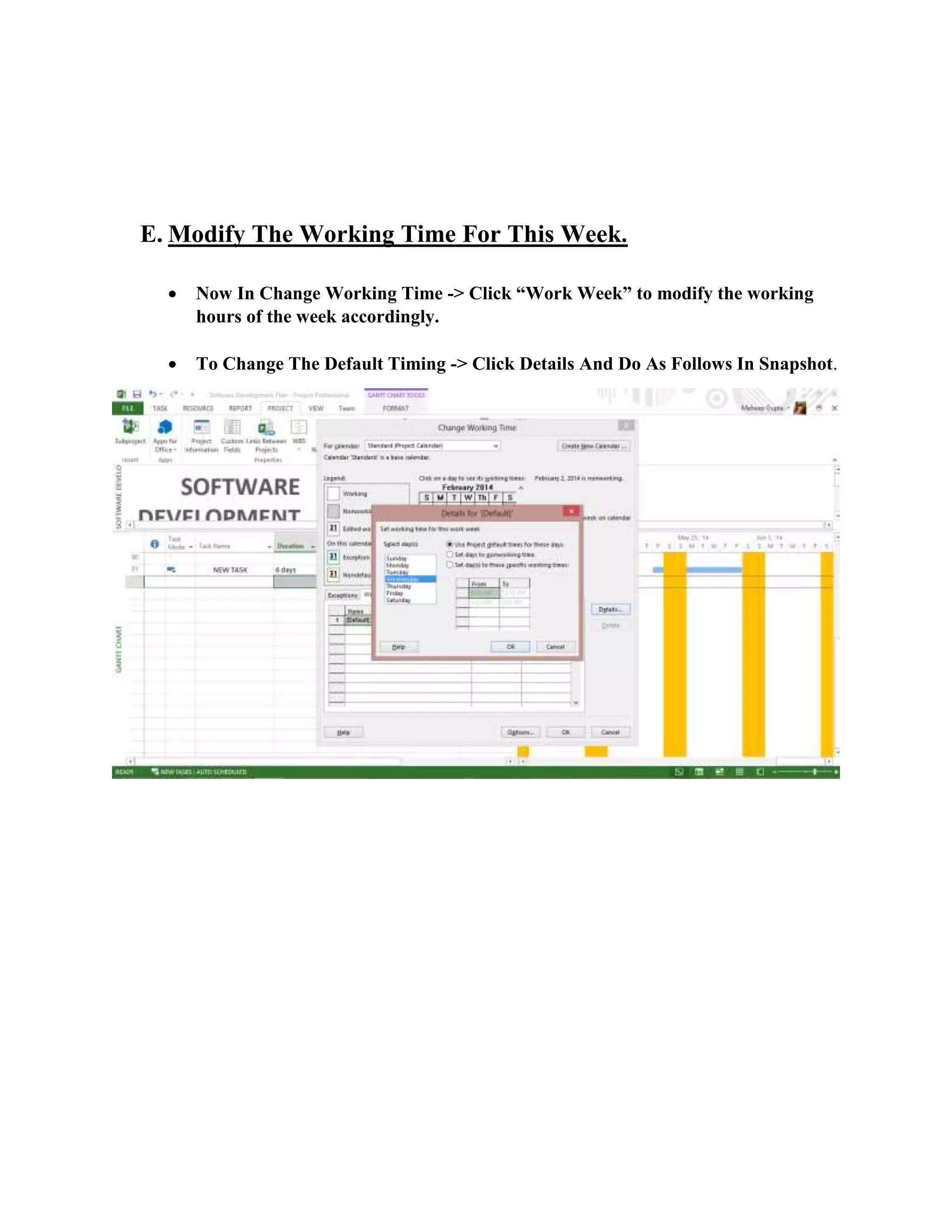 E. Modify The Working Time For This Week.
 Now In Change Working Time -> Click “Work Week” to modify the working
hours of the week accordingly.
 To Change The Default Timing -> Click Details And Do As Follows In Snapshot.
 
