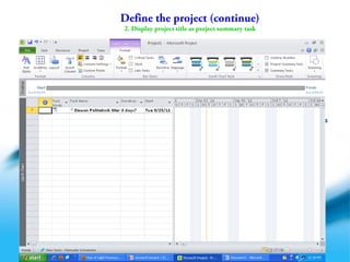 Define the project (continue)
2. Display project title as project summary task

Free Powerpoint Templates
Powerpoint Templates

Page 13

 