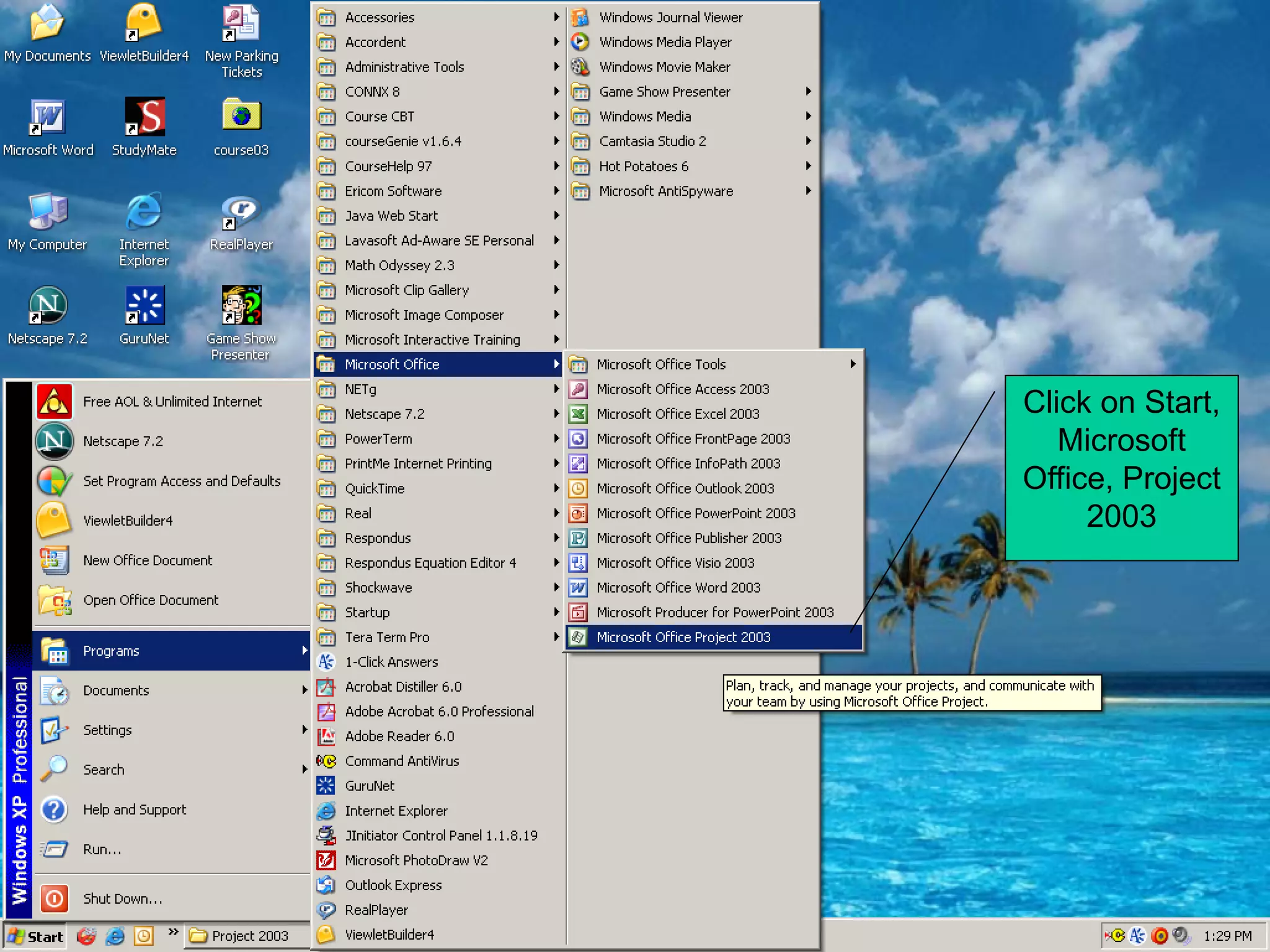 Click on Start,
   Microsoft
Office, Project
     2003
 