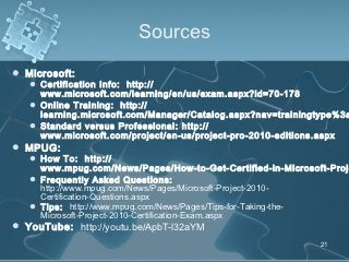 Sources
 Microsoft:
    Certification Info: http://
     www.microsoft.com/learning/en/us/exam.aspx?id=70-178
    Onlin...