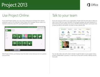 Use Project Online
If you have Project Online, you can access a full version of Project from almost
anywhere, even on PCs ...