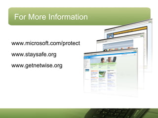 For More Information
www.microsoft.com/protect
www.staysafe.org
www.getnetwise.org
 