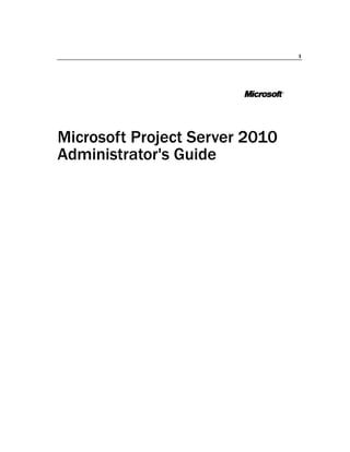 1




Microsoft Project Server 2010
Administrator's Guide
 