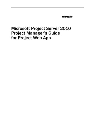 Microsoft Project Server 2010
Project Manager’s Guide
for Project Web App
 