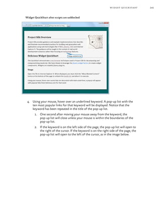 245widget quickstart
Widget QuickStart after scripts are unblocked
4.	 Using your mouse, hover over an underlined keyword. A pop-up list with the
ten most popular links for that keyword will be displayed. Notice that the
keyword has been repeated in the title of the pop-up list.
1.	 One second after moving your mouse away from the keyword, the
pop-up list will close unless your mouse is within the boundaries of the
pop-up list.
2.	 If the keyword is on the left side of the page, the pop-up list will open to
the right of the cursor. If the keyword is on the right side of the page, the
pop-up list will open to the left of the cursor, as in the image below.
 