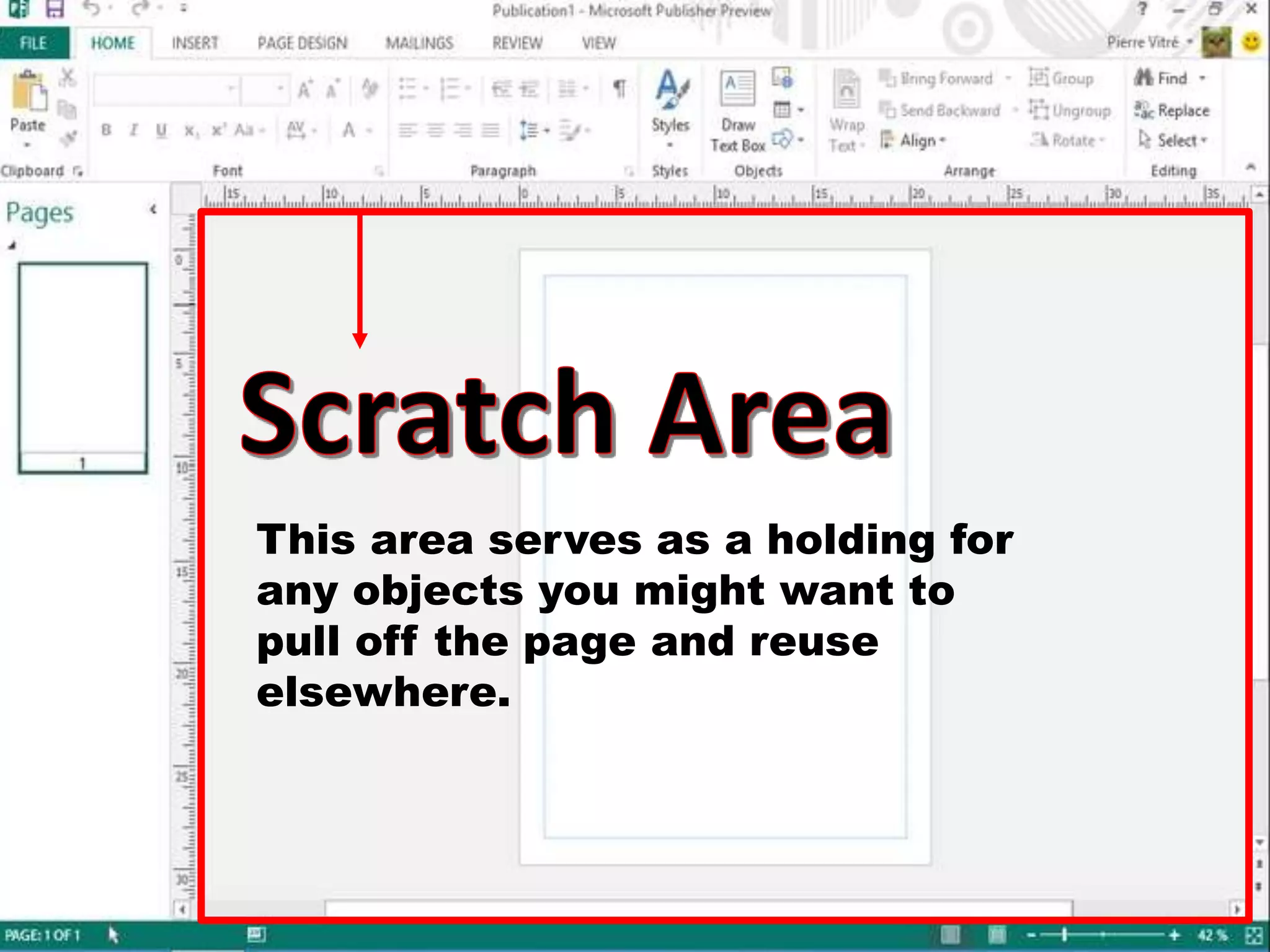 This area serves as a holding for
any objects you might want to
pull off the page and reuse
elsewhere.