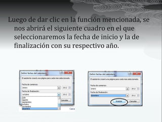 Luego de dar clic en la función mencionada, se
  nos abrirá el siguiente cuadro en el que
  seleccionaremos la fecha de inicio y la de
  finalización con su respectivo año.
 