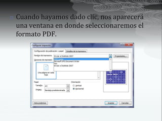    Cuando hayamos dado clic, nos aparecerá
    una ventana en donde seleccionaremos el
    formato PDF.
 