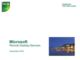 Remote Desktop Services
Microsoft
November 2013
 