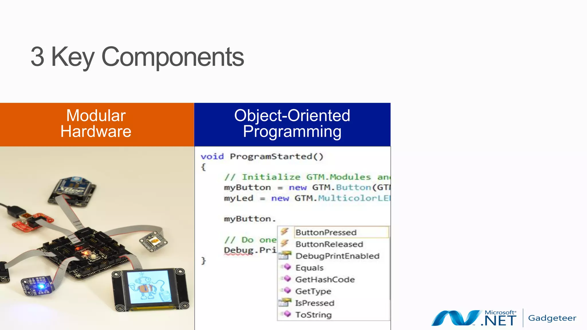 3 Key Components

  Modular      Object-Oriented
  Hardware      Programming
 