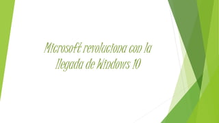 Microsoft revoluciona con la
llegada de Windows 10
 