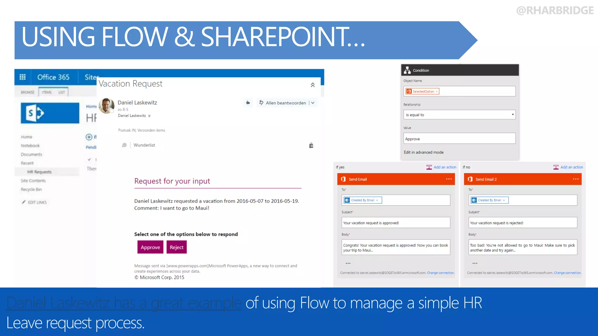 @RHARBRIDGE
USING FLOW & SHAREPOINT…
Daniel Laskewitz has a great example of using Flow to manage a simple HR
Leave request process.
 