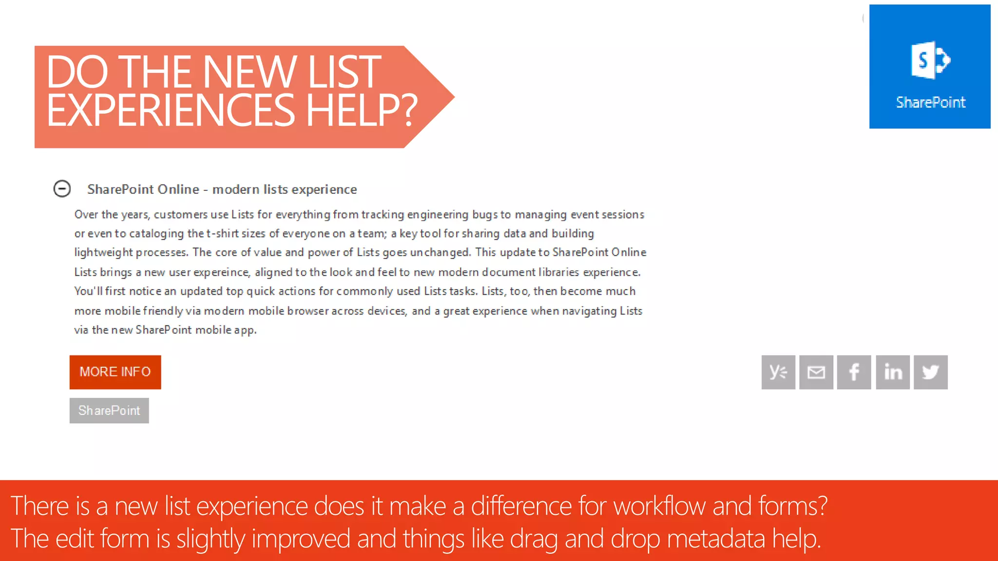 @RHARBRIDGE
DO THE NEW LIST
EXPERIENCES HELP?
There is a new list experience does it make a difference for workflow and forms?
The edit form is slightly improved and things like drag and drop metadata help.
 