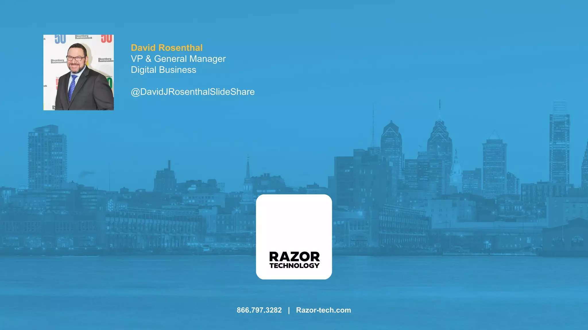 866.797.3282 | Razor-tech.com
David Rosenthal
VP & General Manager
Digital Business
@DavidJRosenthalSlideShare
 