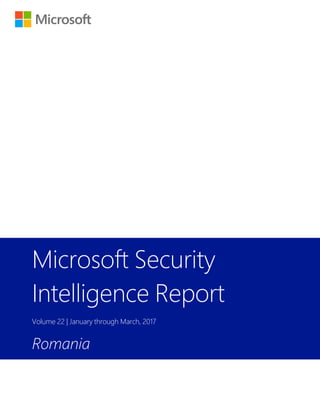 Microsoft Security
Intelligence Report
Volume 22 | January through March, 2017
Romania
 