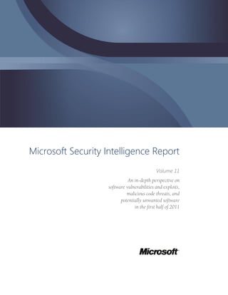 Microsoft Security Intelligence Report
                                             Volume 11
                              An in-depth perspective on
                    software vulnerabilities and exploits,
                             malicious code threats, and
                          potentially unwanted software
                                 in the first half of 2011
 