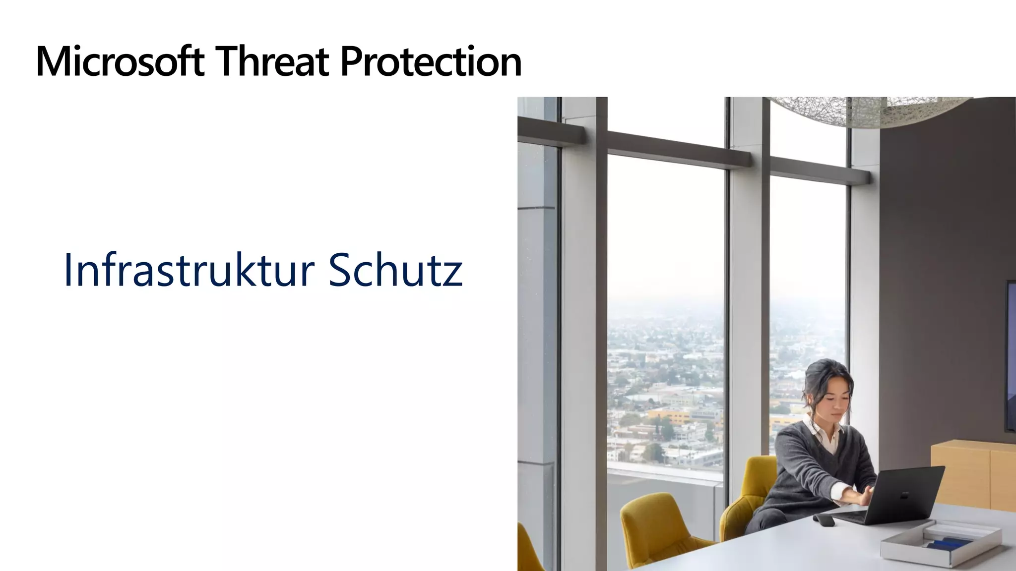 Microsoft Threat Protection
Infrastruktur Schutz
 