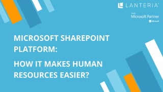 MICROSOFT SHAREPOINT
PLATFORM:
HOW IT MAKES HUMAN
RESOURCES EASIER?
 