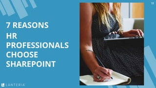 7 REASONS
HR
PROFESSIONALS
CHOOSE
SHAREPOINT
10
 