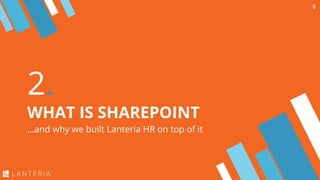 2.
WHAT IS SHAREPOINT
...and why we built Lanteria HR on top of it
8
 