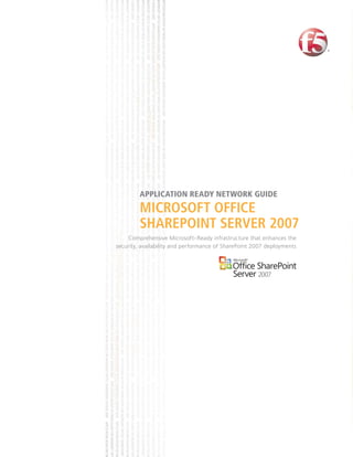 APPLICATION READY NETWORK GUIDE
         MICROSOFT OFFICE
         SHAREPOINT SERVER 2007
     Comprehensive Microsoft–Ready infrastructure that enhances the
security, availability and performance of SharePoint 2007 deployments
 