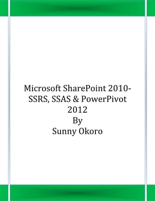 Microsoft SharePoint Server
2010- PowerPivot 2012,
SSRS & PowerView
By
Sunny Okoro
 