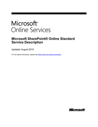 Microsoft SharePoint® Online Standard
Service Description

Updated: August 2010

For the latest information, please see http://www.microsoft.com/online.
 