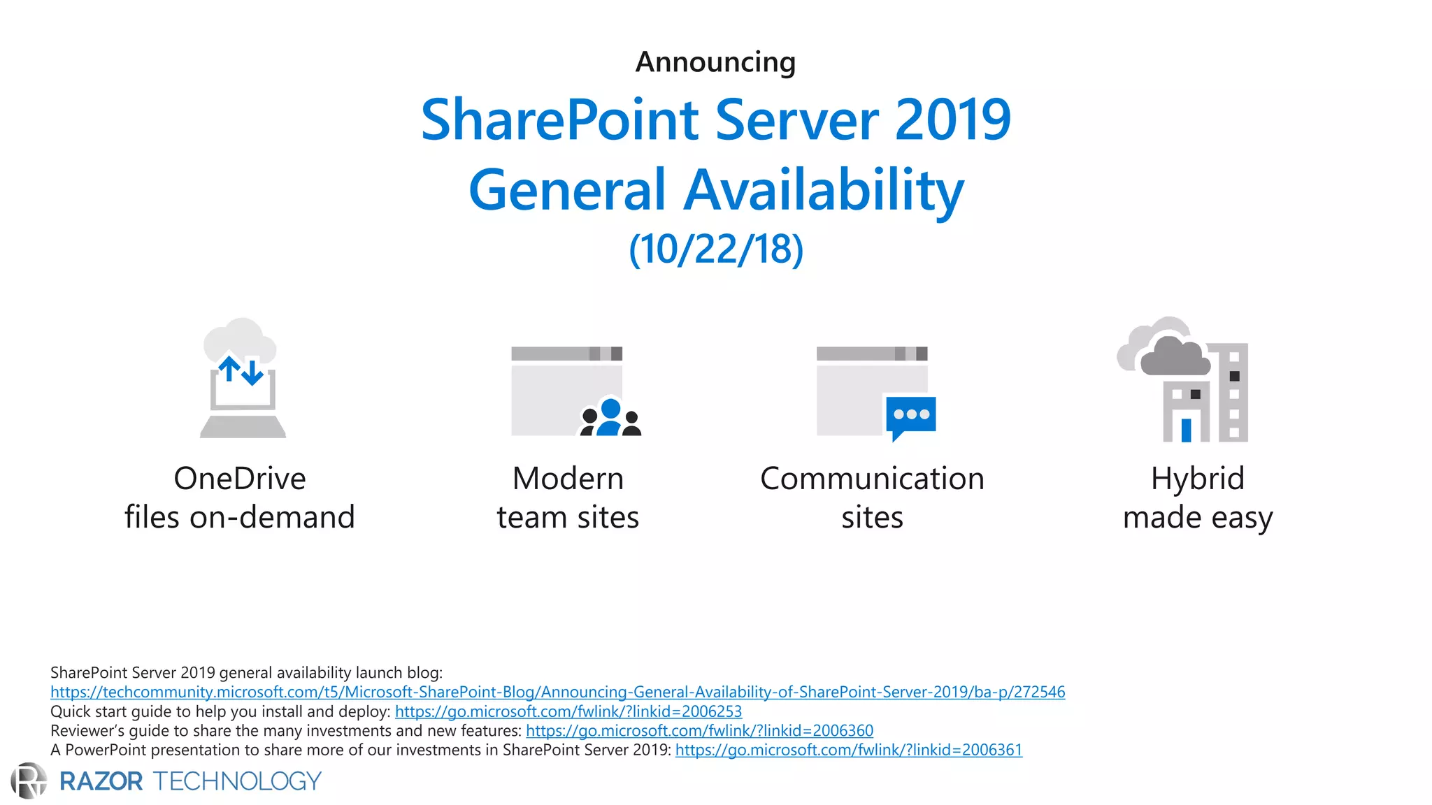 https://techcommunity.microsoft.com/t5/Microsoft-SharePoint-Blog/Announcing-General-Availability-of-SharePoint-Server-2019/ba-p/272546
Quick start guide to help you install and deploy: https://go.microsoft.com/fwlink/?linkid=2006253
Reviewer’s guide to share the many investments and new features: https://go.microsoft.com/fwlink/?linkid=2006360
A PowerPoint presentation to share more of our investments in SharePoint Server 2019: https://go.microsoft.com/fwlink/?linkid=2006361
 