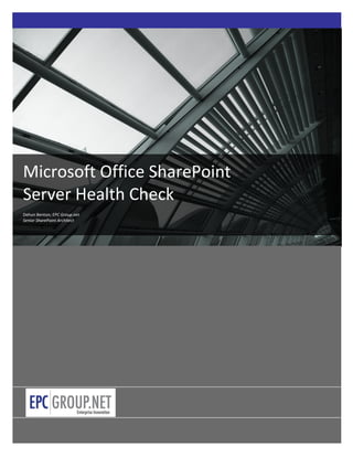 Microsoft Office SharePoint
Server Health Check
Dehun Benton; EPC Group.net
Senior SharePoint Architect




                 1
 