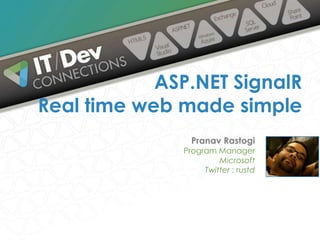 Pranav Rastogi
Program Manager
Microsoft
Twitter : rustd
ASP.NET SignalR
Real time web made simple
 