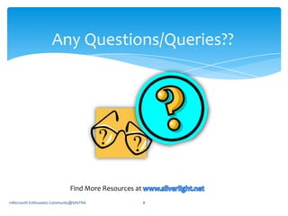 Any Questions/Queries??Find More Resources at www.silverlight.net©Microsoft Enthusiasts Community@SASTRA8
