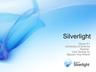 Silverlight Group E1 University of Sicence Teacher  Lam Quang Vu Nguyen Huy Khanh 