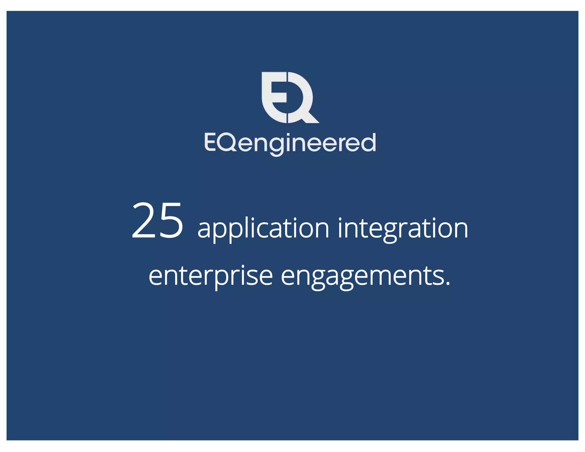 25 application integration
enterprise engagements.
 