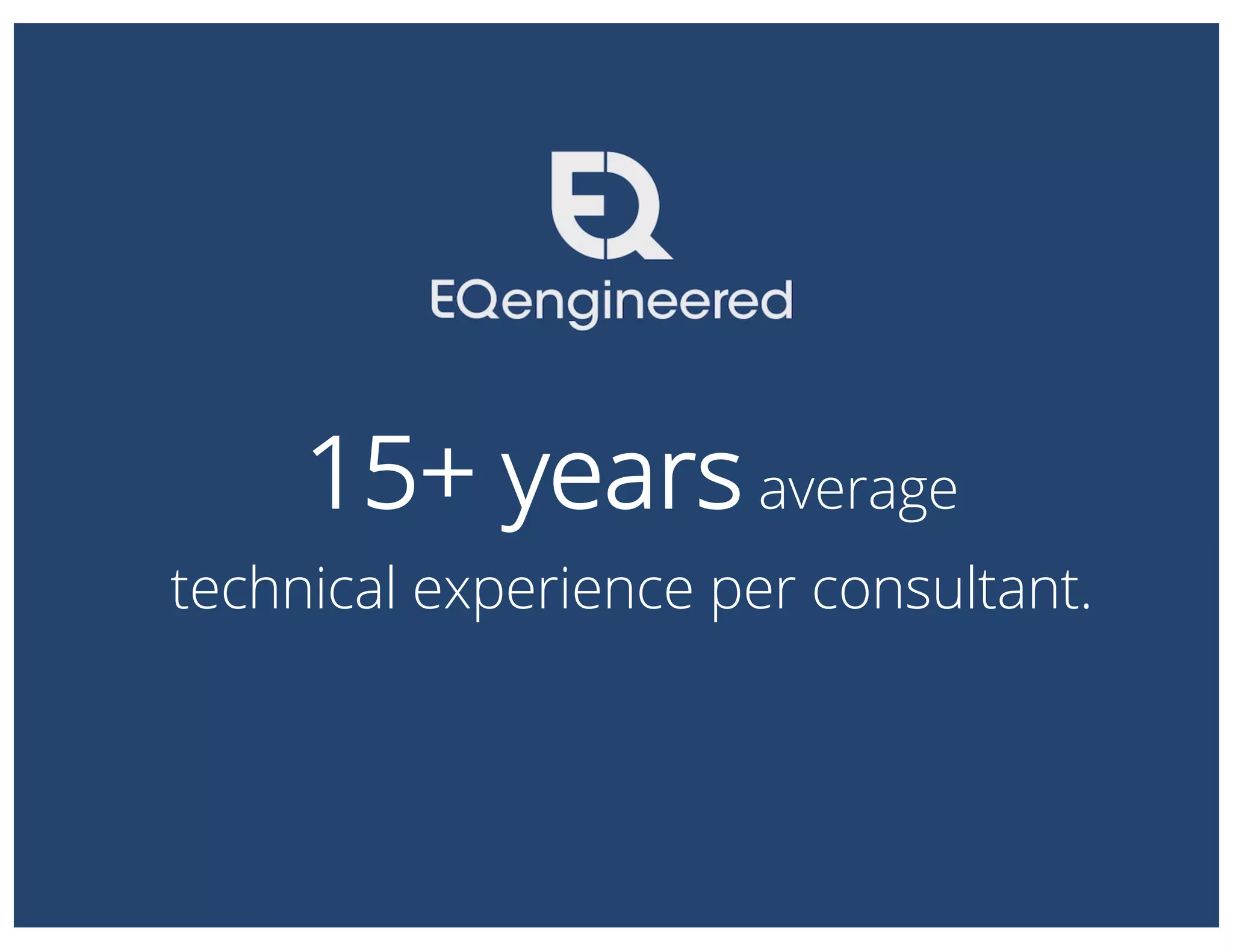 15+ yearsaverage
technical experience per consultant.
 