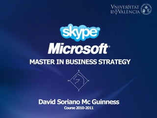 MASTER IN BUSINESS STRATEGY




  David Soriano Mc Guinness
         Course 2010-2011
 