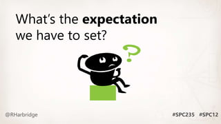 What’s the expectation
we have to set?
 
