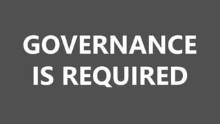 GOVERNANCE
IS REQUIRED
 