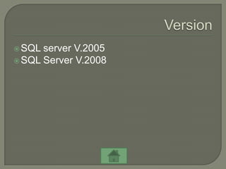  SQL server V.2005
 SQL Server V.2008
 