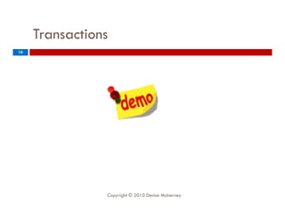 Transactions
16




                Copyright © 2010 Denise McInerney
 
